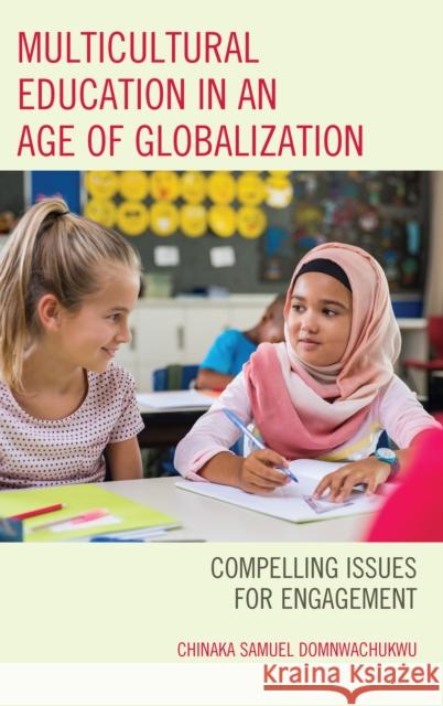 Multicultural Education in an Age of Globalization: Compelling Issues for Engagement Chinaka S. Domnwachukwu 9781475818864 Rowman & Littlefield Publishers