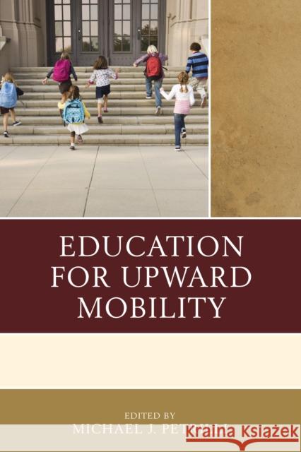 Education for Upward Mobility Michael J. Petrilli 9781475819755