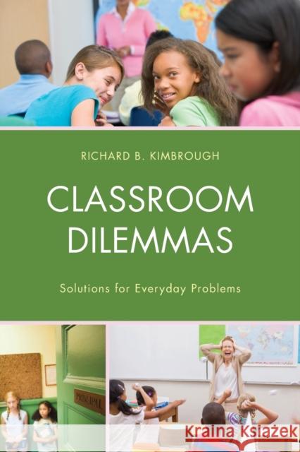 Classroom Dilemmas: Solutions for Everyday Problems Kimbrough, Richard B. 9781475820591 Rowman & Littlefield Publishers