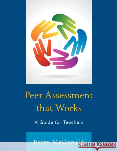 Peer Assessment That Works: A Guide for Teachers Betty McDonald 9781475820911 Rowman & Littlefield Publishers