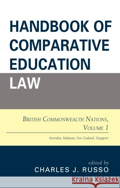 Handbook of Comparative Education Law: British Commonwealth Nations, Volume 1 Russo, Charles J. 9781475821673 Rowman & Littlefield Publishers