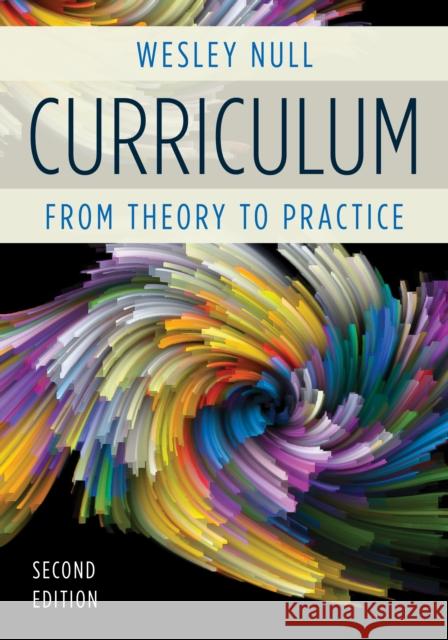 Curriculum: From Theory to Practice Wesley Null 9781475821819 Rowman & Littlefield Publishers