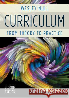 Curriculum: From Theory to Practice Wesley Null 9781475821826 Rowman & Littlefield Publishers