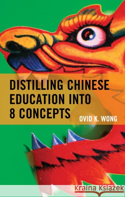 Distilling Chinese Education Into 8 Concepts Ovid K. Wong 9781475821932 Rowman & Littlefield Publishers