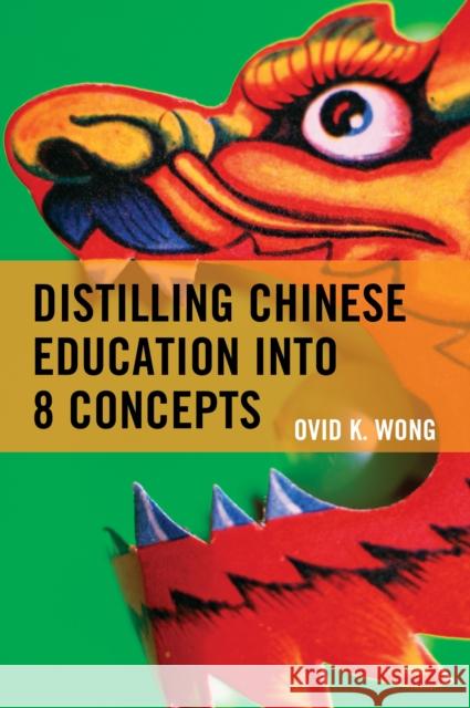 Distilling Chinese Education Into 8 Concepts Ovid K. Wong 9781475821949 Rowman & Littlefield Publishers
