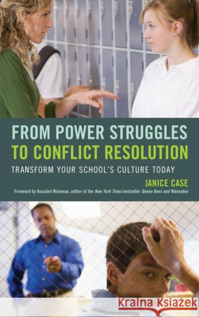 From Power Struggles to Conflict Resolution: Transform Your School's Culture Today Janice Case 9781475821970 Rowman & Littlefield Publishers