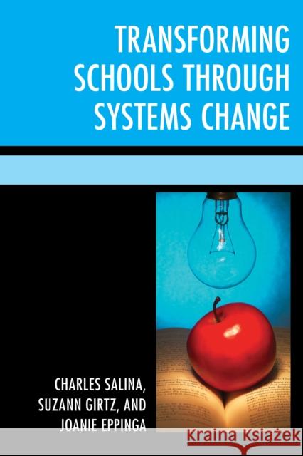 Transforming Schools Through Systems Change Charles Salina Suzann Girtz Joanie Eppinga 9781475822311 Rowman & Littlefield Publishers
