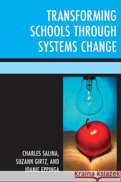 Transforming Schools Through Systems Change Charles Salina Suzann Girtz Joanie Eppinga 9781475822328 Rowman & Littlefield Publishers