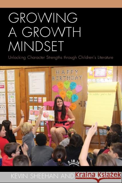 Growing a Growth Mindset: Unlocking Character Strengths Through Children's Literature Kevin Sheehan Jessica Ryan 9781475824735 Rowman & Littlefield Publishers