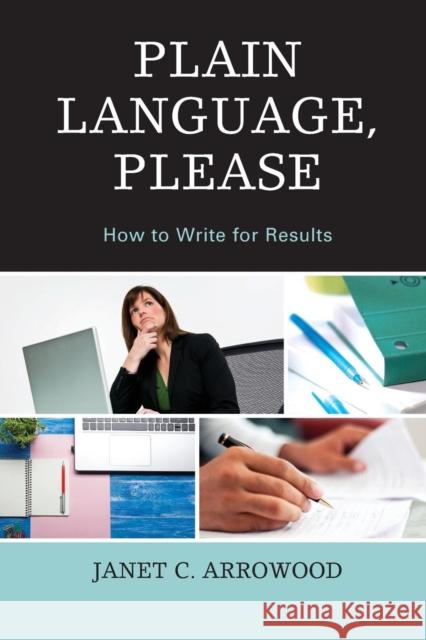Plain Language, Please: How to Write for Results Janet C. Arrowood 9781475824766 Rowman & Littlefield Publishers