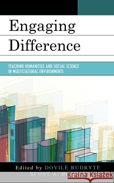 Engaging Difference: Teaching Humanities and Social Science in Multicultural Environments Dovile Budryte Scott Boykin 9781475825077 Rowman & Littlefield Publishers