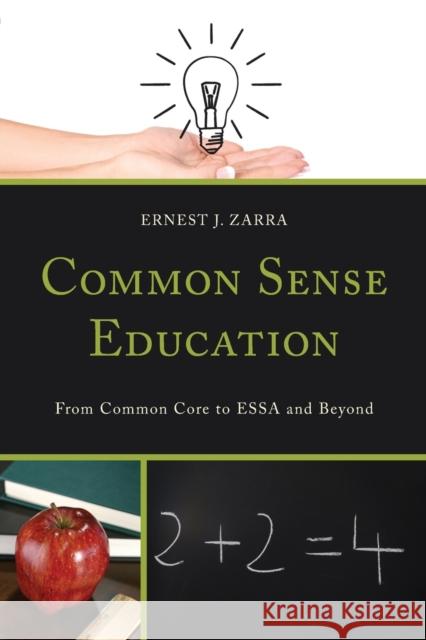 Common Sense Education: From Common Core to Essa and Beyond III Phd, Ernest Zarra 9781475825114 Rowman & Littlefield Publishers