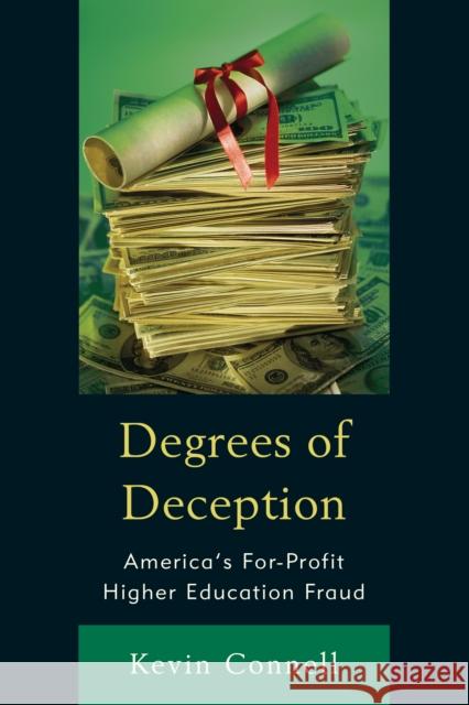 Degrees of Deception: America's For-Profit Higher Education Fraud Kevin Connell 9781475826050