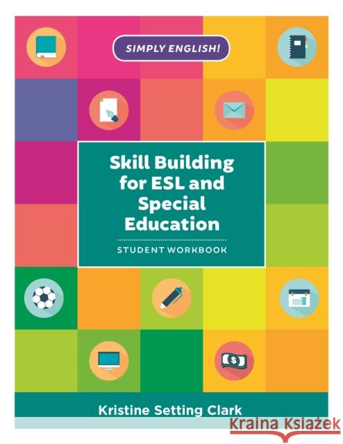 Skill Building for ESL and Special Education: Student Workbook Kristine Setting Clark 9781475826302