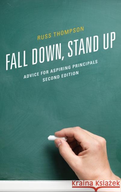 Fall Down, Stand Up: Advice for Aspiring Principals Russ Thompson 9781475826623 Rowman & Littlefield Publishers