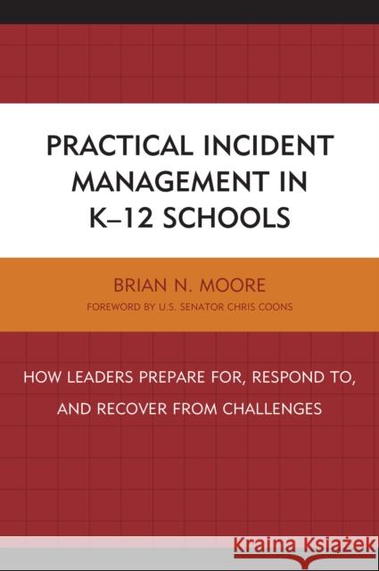 Practical Incident Management in K-12 Schools: How Leaders Prepare for, Respond to, and Recover from Challenges Moore, Brian N. 9781475826777 Rowman & Littlefield Publishers