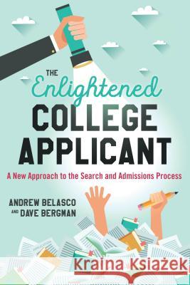 The Enlightened College Applicant: A New Approach to the Search and Admissions Process Belasco, Andrew 9781475826906 Rowman & Littlefield Publishers