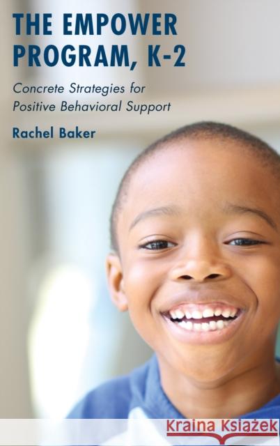 The Empower Program, K-2: Concrete Strategies for Positive Behavioral Support Baker, Rachel 9781475827163