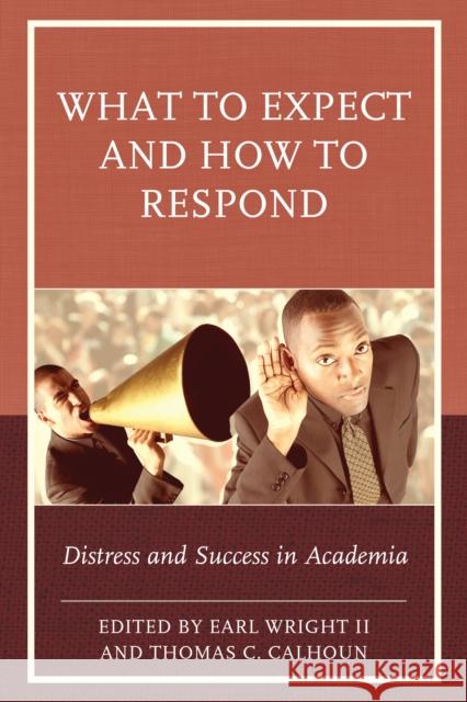 What to Expect and How to Respond: Distress and Success in Academia Earl II Wright Thomas C. Calhoun 9781475827446