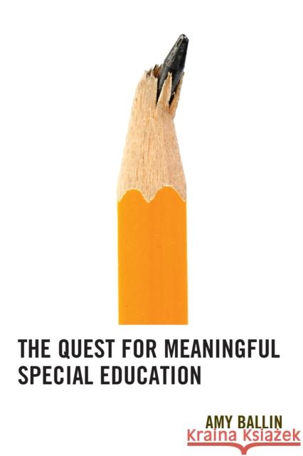 The Quest for Meaningful Special Education Ballin, Amy 9781475827590 Rowman & Littlefield Publishers