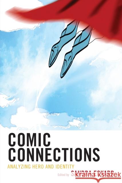 Comic Connections: Analyzing Hero and Identity Sandra Eckard 9781475828016 Rowman & Littlefield Publishers
