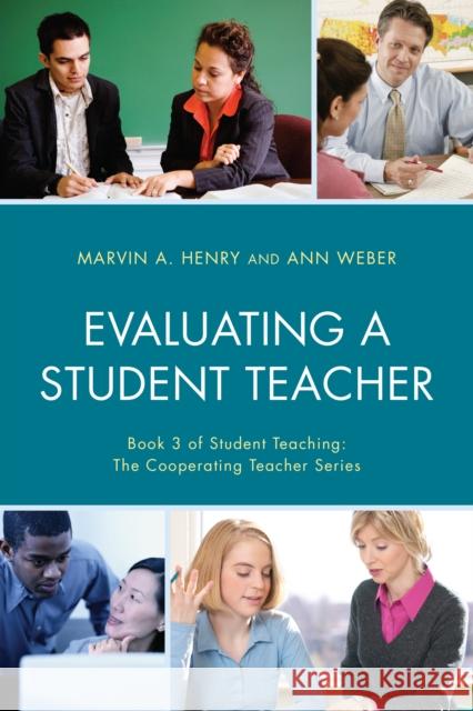 Evaluating a Student Teacher Marvin A. Henry Ann Weber 9781475828160 Rowman & Littlefield Publishers