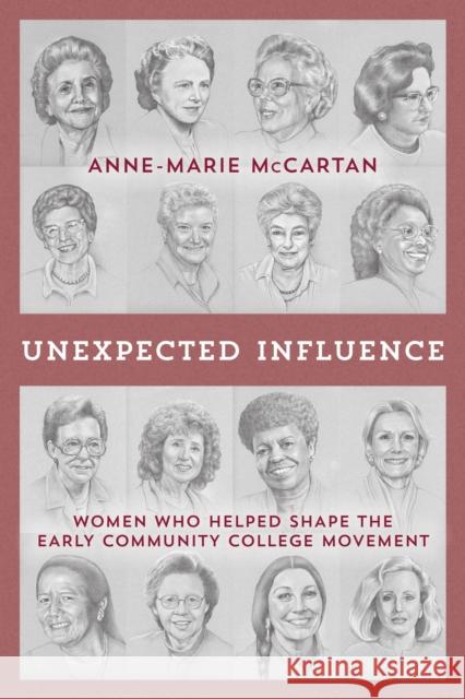 Unexpected Influence: Women Who Helped Shape the Early Community College Movement Anne-Marie McCartan 9781475828641 Rowman & Littlefield Publishers