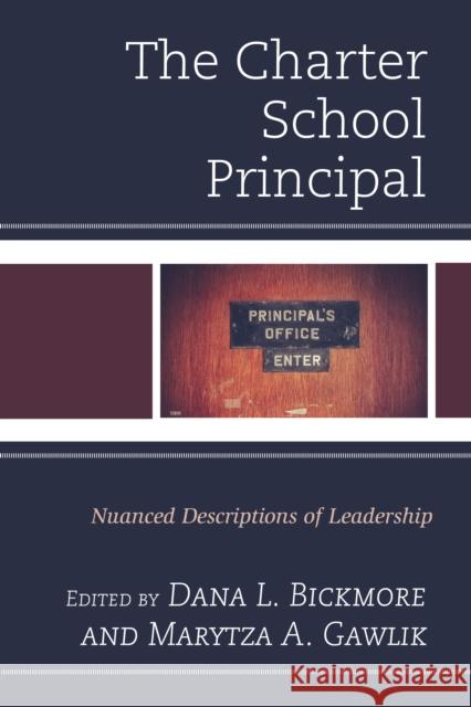 The Charter School Principal: Nuanced Descriptions of Leadership Bickmore, Dana L. 9781475829327 Rowman & Littlefield Publishers