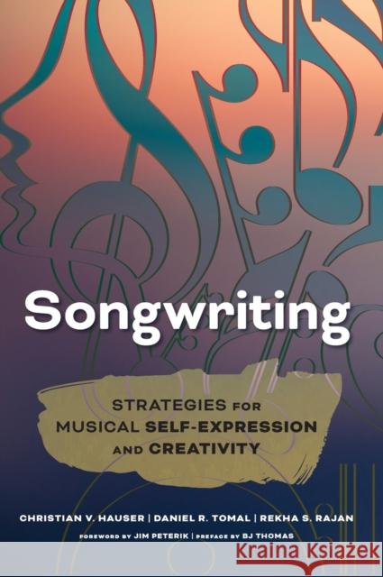Songwriting: Strategies for Musical Self-Expression and Creativity Christian V. Hauser Rekha S. Rajan Daniel R. Tomal 9781475829402 Rowman & Littlefield Publishers