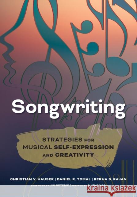 Songwriting: Strategies for Musical Self-Expression and Creativity Christian V. Hauser Rekha S. Rajan Daniel R. Tomal 9781475829419 Rowman & Littlefield Publishers