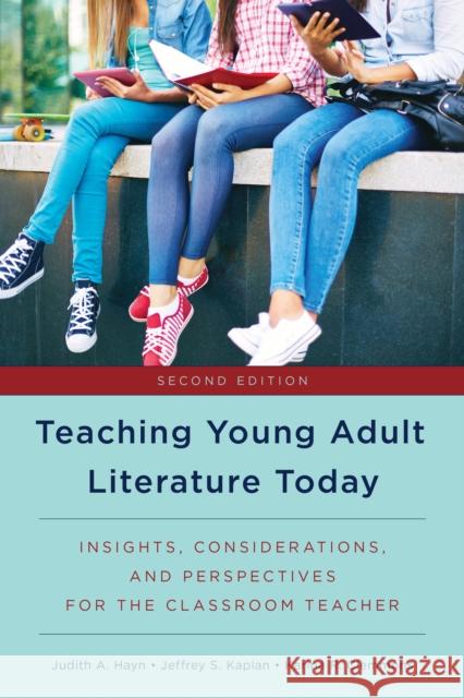 Teaching Young Adult Literature Today: Insights, Considerations, and Perspectives for the Classroom Teacher Judith A. Hayn Jeffrey S., PH.D . Kaplan Karina R. Clemmons 9781475829464 Rowman & Littlefield Publishers