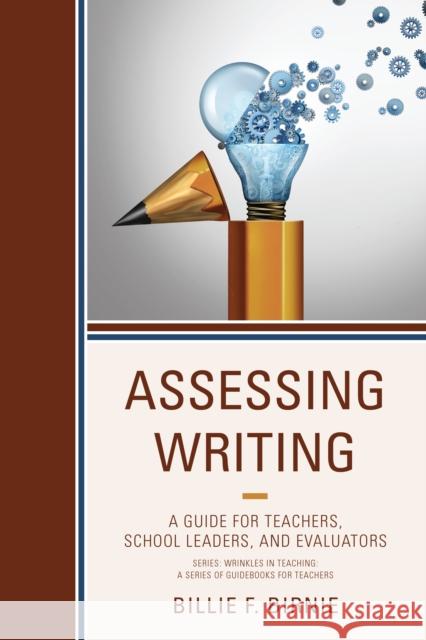 Assessing Writing: A Guide for Teachers, School Leaders, and Evaluators Billie F. Birnie 9781475829495 Rowman & Littlefield Publishers
