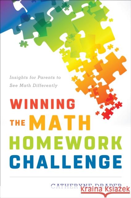 Winning the Math Homework Challenge: Insights for Parents to See Math Differently Catheryne Draper 9781475829716 Rowman & Littlefield Publishers