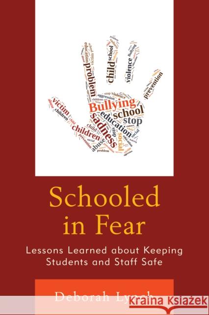 Schooled in Fear: Lessons Learned about Keeping Students and Staff Safe Deborah Lynch 9781475829808 Rowman & Littlefield Publishers