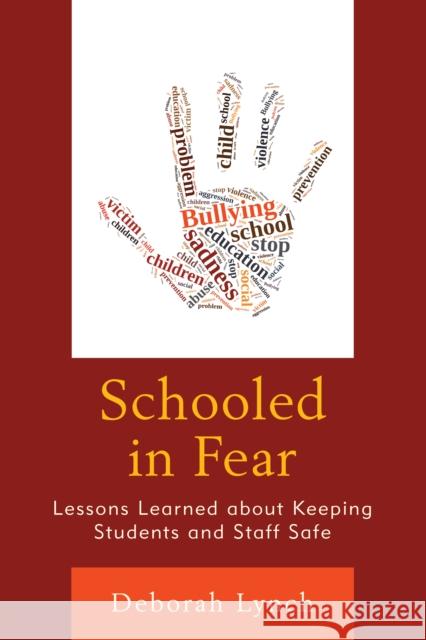 Schooled in Fear: Lessons Learned about Keeping Students and Staff Safe Deborah Lynch 9781475829815 Rowman & Littlefield Publishers