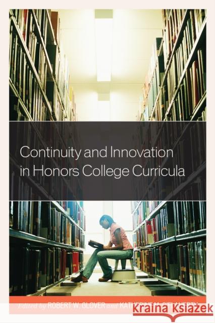 Continuity and Innovation in Honors College Curricula Robert Glover 9781475829921 Rowman & Littlefield Publishers