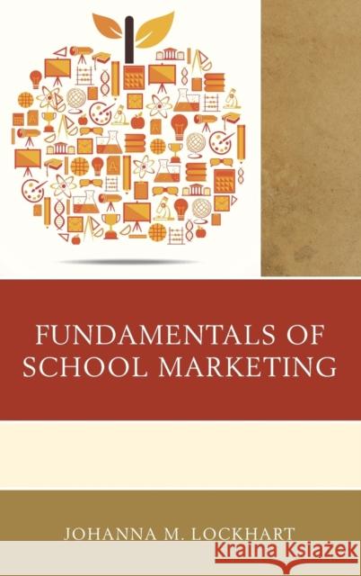 Fundamentals of School Marketing Johanna M. Lockhart 9781475829952 Rowman & Littlefield Publishers