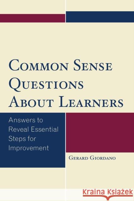 Common Sense Questions About Learners: Answers to Reveal Essential Steps for Improvement Giordano, Gerard 9781475830132 Rowman & Littlefield Publishers