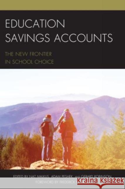 Education Savings Accounts: The New Frontier in School Choice Nat Malkus Adam Peshek Gerard Robinson 9781475830224