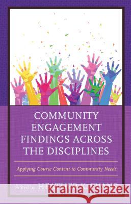 Community Engagement Findings Across the Disciplines: Applying Course Content to Community Needs Heather K. Evans 9781475830804 Rowman & Littlefield Publishers