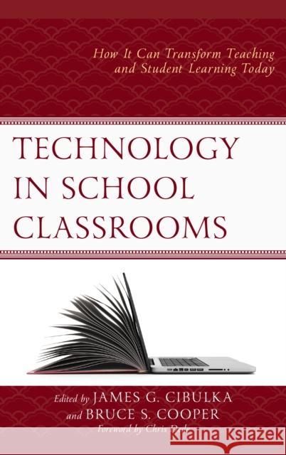 Technology in School Classrooms: How It Can Transform Teaching and Student Learning Today James G. Cibulka Bruce S. Cooper 9781475831030 Rowman & Littlefield Publishers