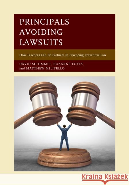 Principals Avoiding Lawsuits: How Teachers Can Be Partners in Practicing Preventive Law David Schimmel Suzanne Eckes Matthew Militello 9781475831184 Rowman & Littlefield Publishers