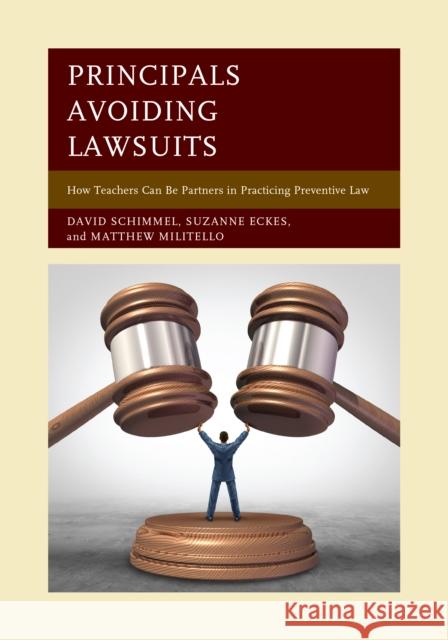 Principals Avoiding Lawsuits: How Teachers Can Be Partners in Practicing Preventive Law David Schimmel Suzanne Eckes Matthew Militello 9781475831191