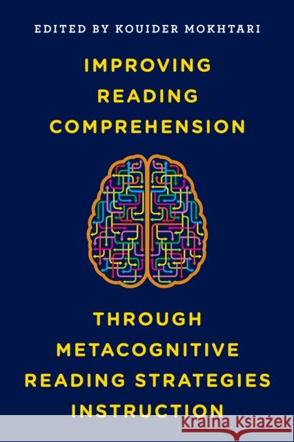 Improving Reading Comprehension Through Metacognitive Reading Strategies Instruction Kouider Mokhtari 9781475831214 Rowman & Littlefield Publishers