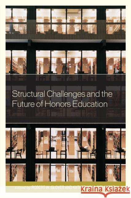 Structural Challenges and the Future of Honors Education Robert Grover, Katherine O'Flaherty 9781475831467