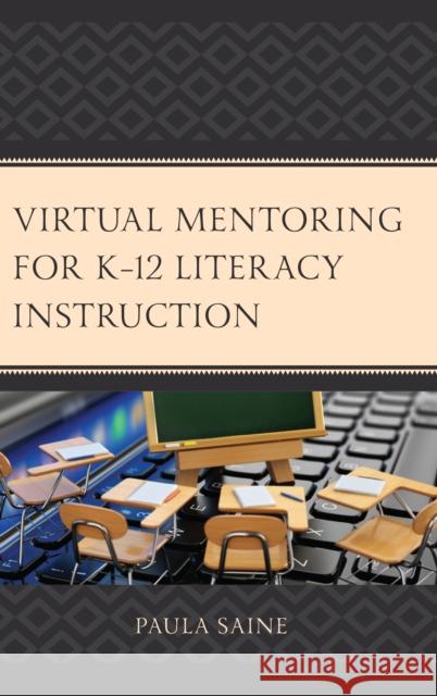 Virtual Mentoring for K-12 Literacy Instruction Paula Saine 9781475832228 Rowman & Littlefield Publishers