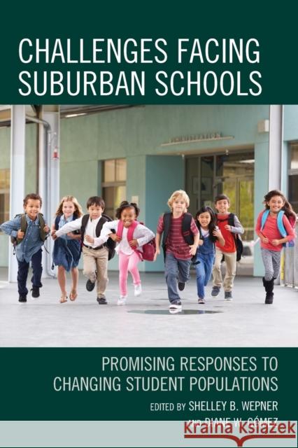Challenges Facing Suburban Schools: Promising Responses to Changing Student Populations Shelley B. Wepner Diane W. Gomez 9781475832839 Rowman & Littlefield Publishers