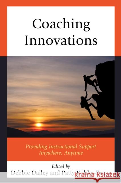 Coaching Innovations: Providing Instructional Support Anywhere, Anytime Debbie Dailey Patricia Kohler-Evans 9781475832983 Rowman & Littlefield Publishers