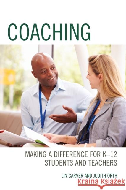 Coaching: Making a Difference for K-12 Students and Teachers Lin Carver Judith Orth 9781475833034 Rowman & Littlefield Publishers