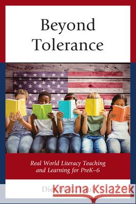 Beyond Tolerance: Real World Literacy Teaching and Learning for Prek-6 Dierdre G. Paul 9781475833249 Rowman & Littlefield Publishers